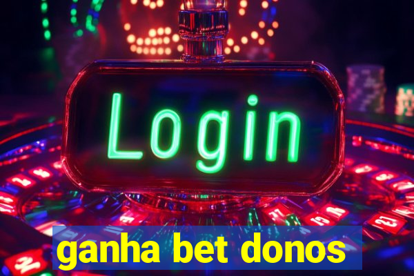 ganha bet donos