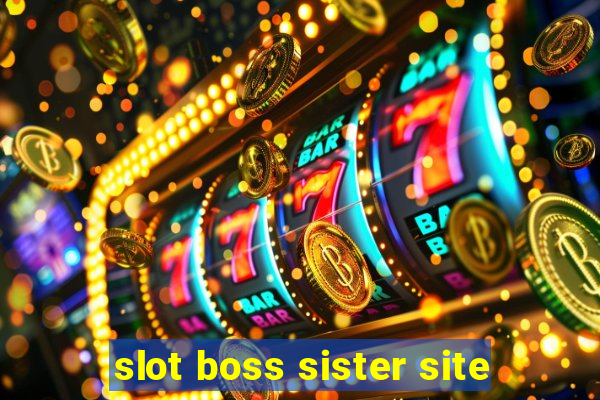 slot boss sister site