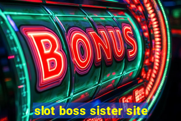 slot boss sister site