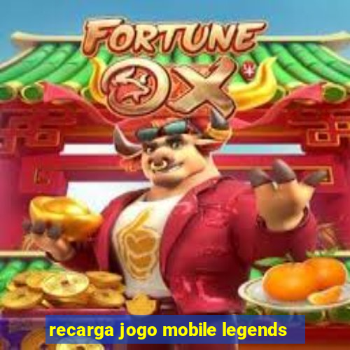 recarga jogo mobile legends