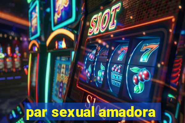 par sexual amadora