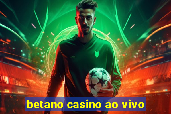 betano casino ao vivo