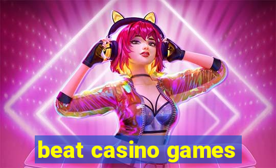 beat casino games