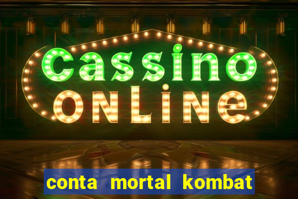 conta mortal kombat mobile grátis conta mortal kombat mobile