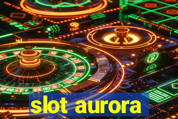 slot aurora