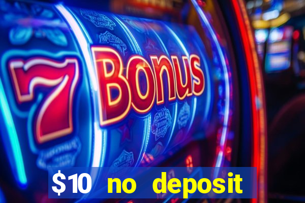 $10 no deposit casino bonuses