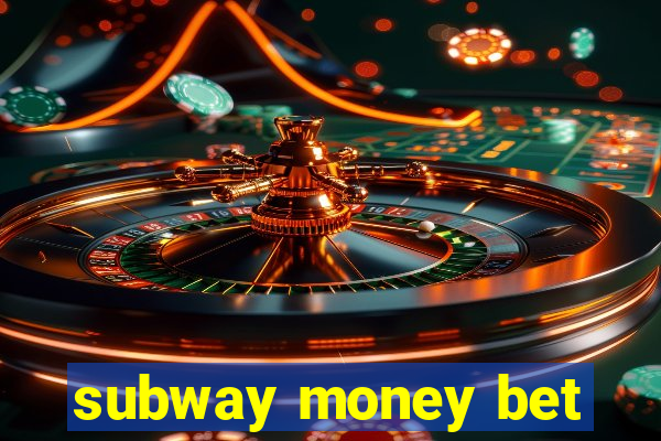 subway money bet