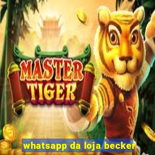 whatsapp da loja becker