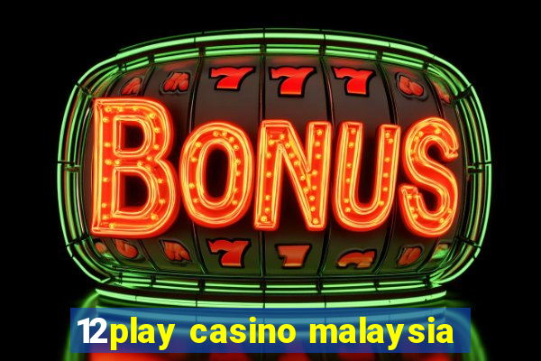 12play casino malaysia