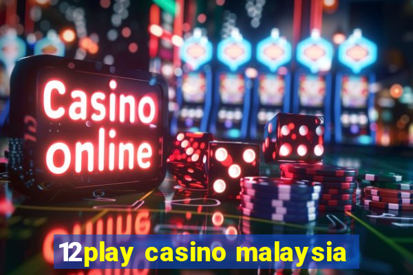 12play casino malaysia