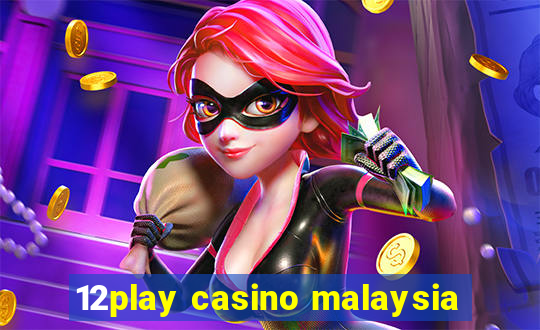 12play casino malaysia