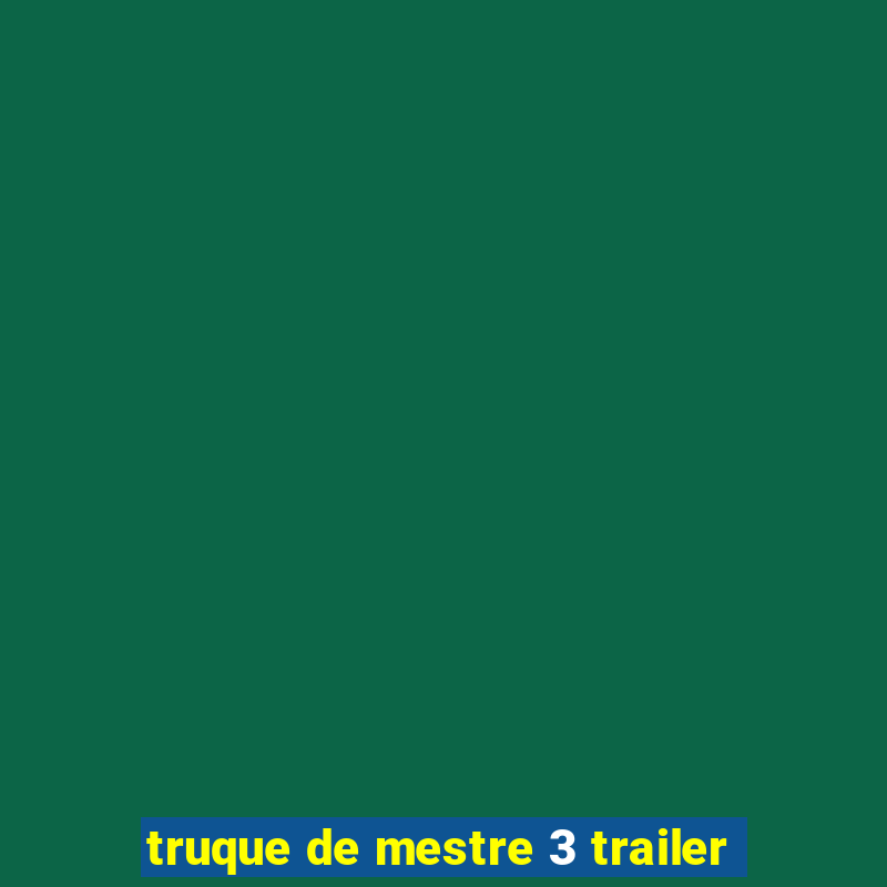 truque de mestre 3 trailer