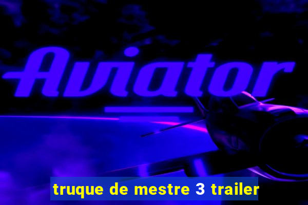 truque de mestre 3 trailer