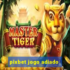 pixbet jogo adiado