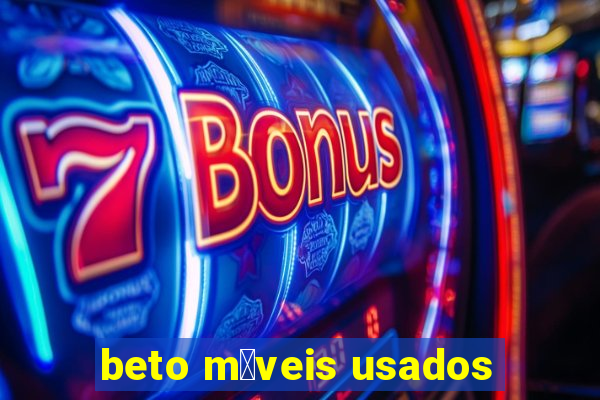 beto m贸veis usados