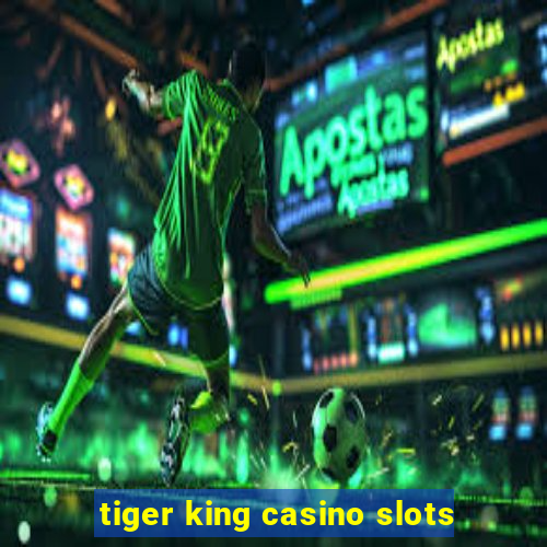 tiger king casino slots