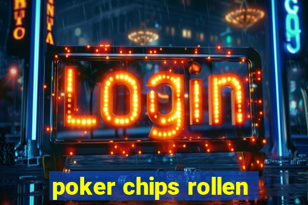 poker chips rollen