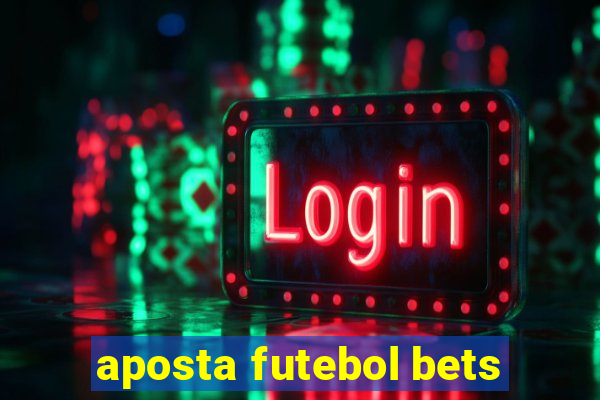 aposta futebol bets