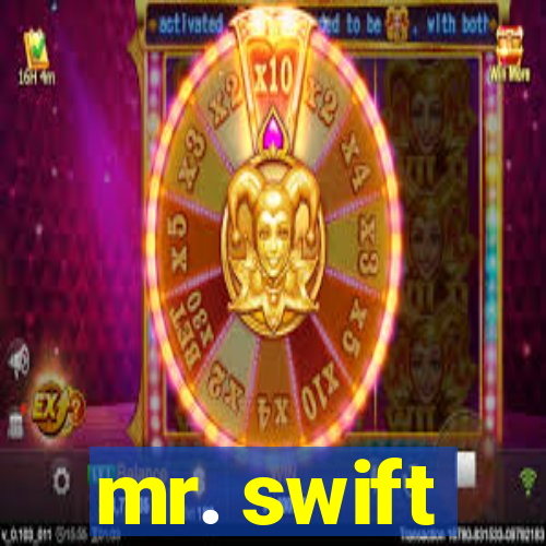 mr. swift