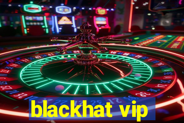 blackhat vip