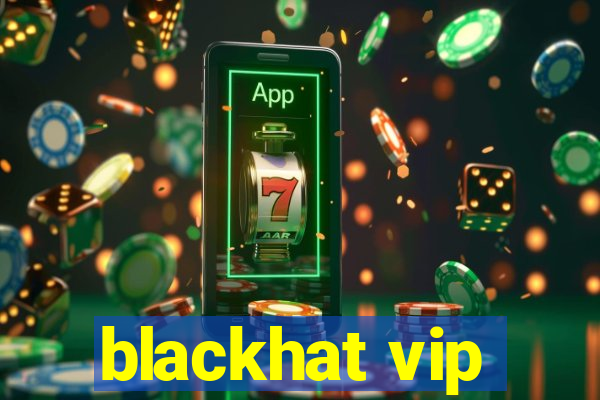 blackhat vip