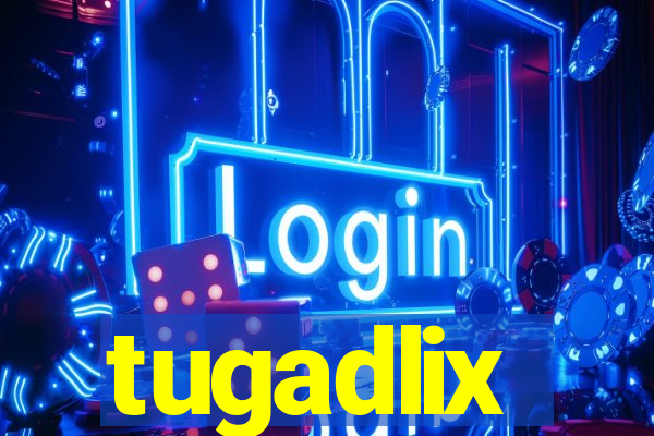 tugadlix