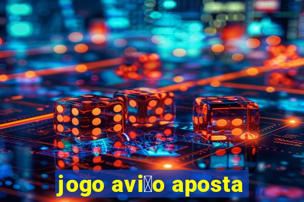 jogo avi茫o aposta