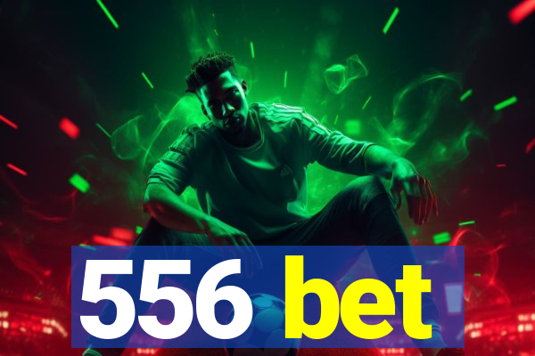 556 bet