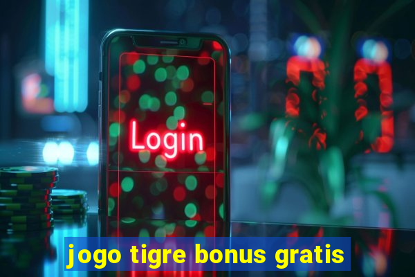 jogo tigre bonus gratis