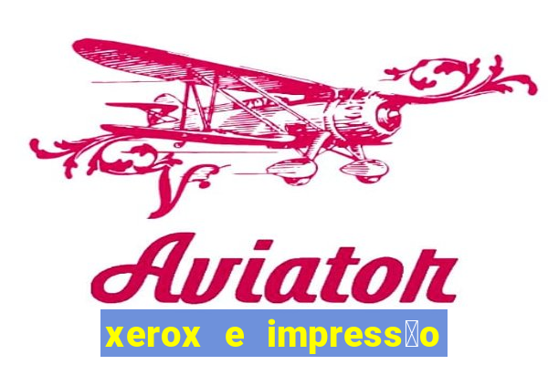 xerox e impress茫o 24 horas