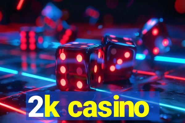 2k casino