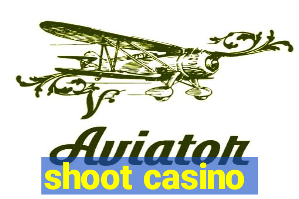 shoot casino