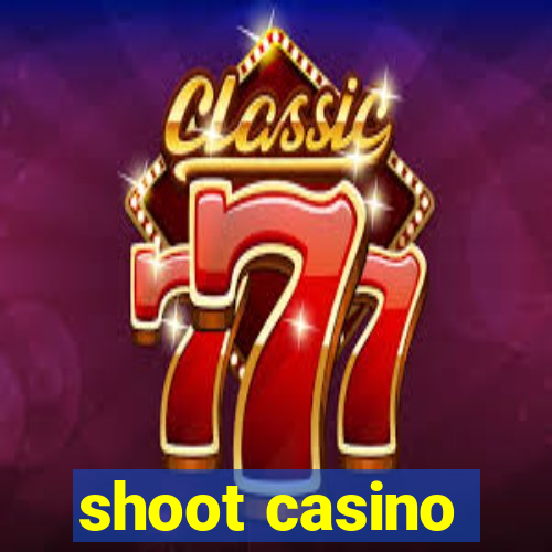 shoot casino