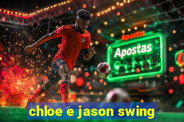 chloe e jason swing