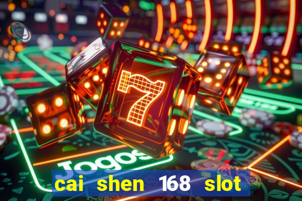 cai shen 168 slot free play