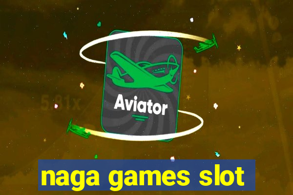 naga games slot