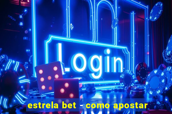 estrela bet - como apostar