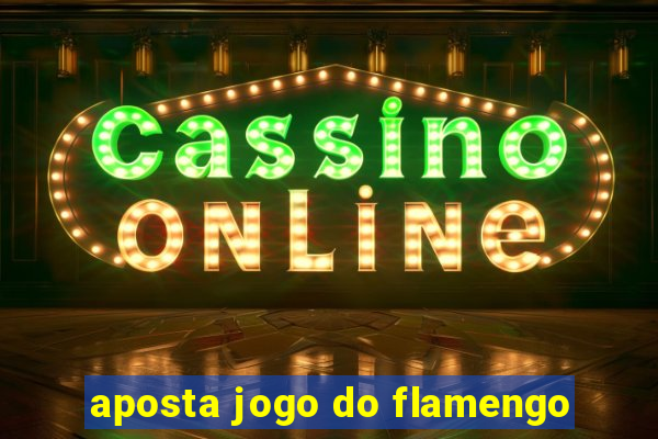 aposta jogo do flamengo