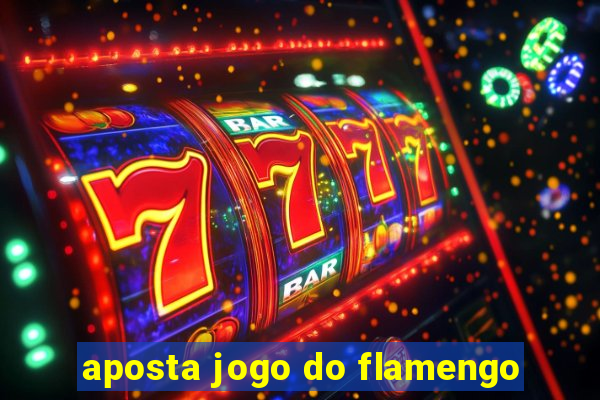 aposta jogo do flamengo