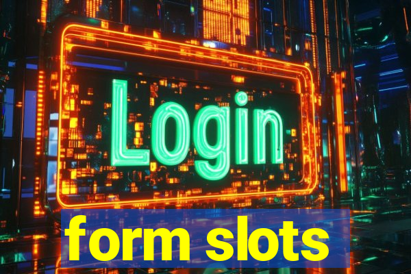 form slots