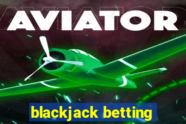 blackjack betting