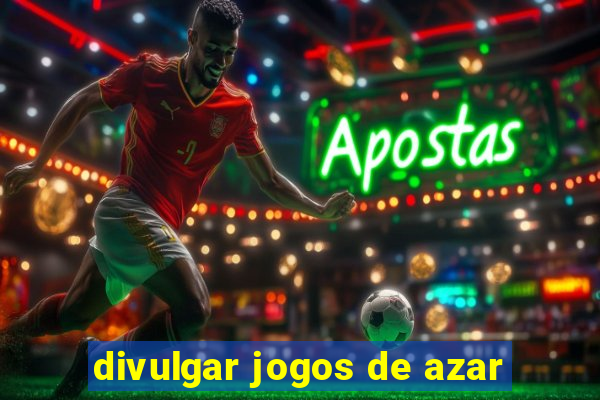 divulgar jogos de azar