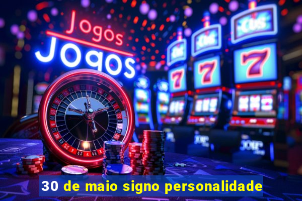 30 de maio signo personalidade