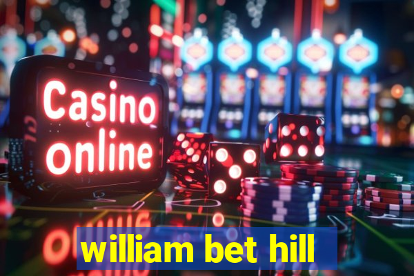 william bet hill