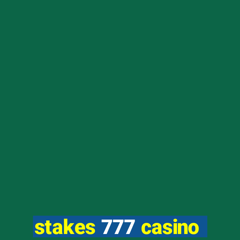 stakes 777 casino