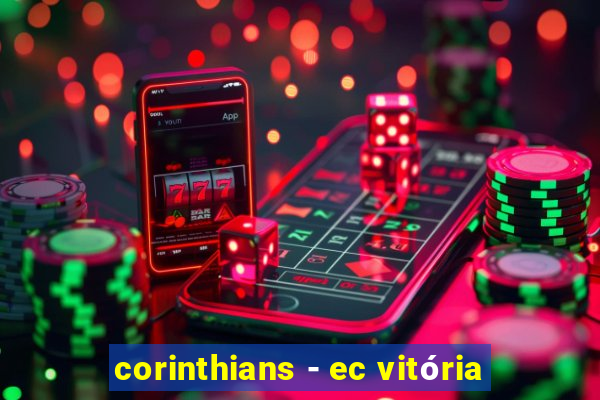 corinthians - ec vitória