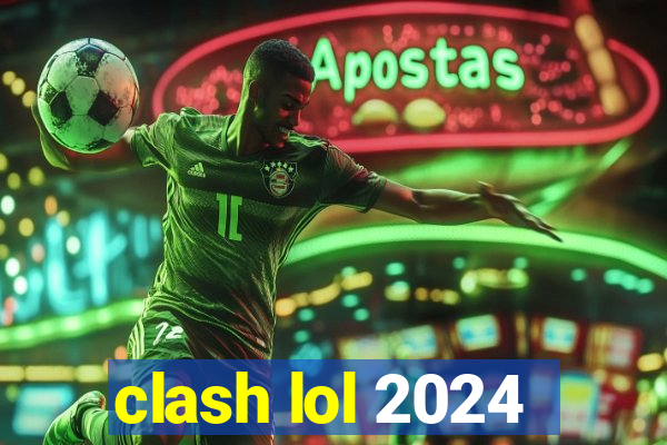 clash lol 2024