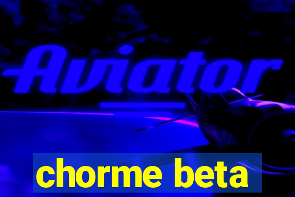 chorme beta