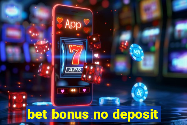 bet bonus no deposit