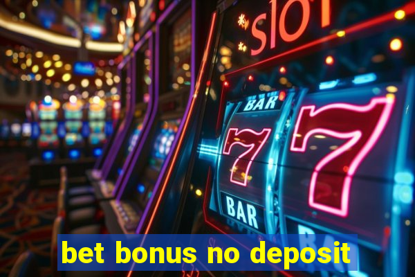 bet bonus no deposit